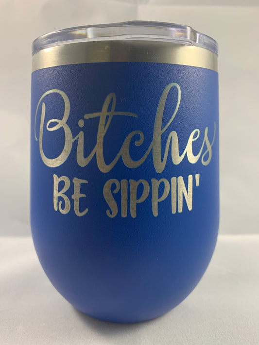 Bitches Be Sippin' 12 oz. Stemless Wine Glass