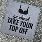 Take Your Top Off Coasters - Set of 4 Coasters