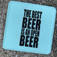 The Best Beer Is An Open Beer Coaster - Set of 4 Coasters